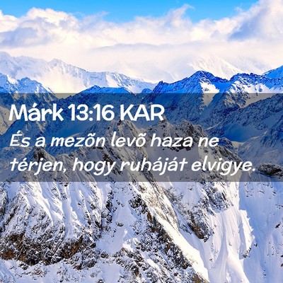 Picture 02 - Márk 13:16 KAR - És a mezõn levõ haza ne térjen, hogy - Bible Verse Picture