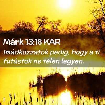 Picture 02 - Márk 13:18 KAR - Imádkozzatok pedig, hogy a ti futástok ne - Bible Verse Picture