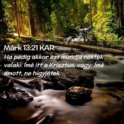 Picture 02 - Márk 13:21 KAR - Ha pedig akkor ezt mondja néktek valaki: Ímé - Bible Verse Picture