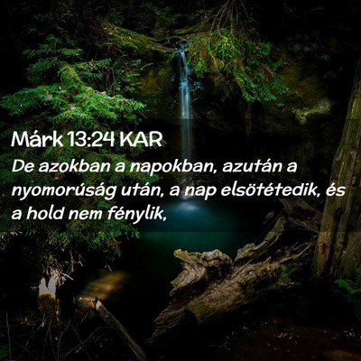 Picture 02 - Márk 13:24 KAR - De azokban a napokban, azután a nyomorúság - Bible Verse Picture