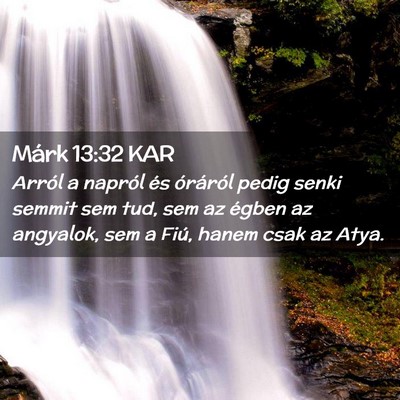 Picture 02 - Márk 13:32 KAR - Arról a napról és óráról pedig senki semmit - Bible Verse Picture
