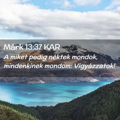 Picture 02 - Márk 13:37 KAR - A miket pedig néktek mondok, mindenkinek mondom: - Bible Verse Picture