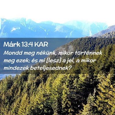 Picture 02 - Márk 13:4 KAR - Mondd meg nékünk, mikor történnek meg ezek; - Bible Verse Picture