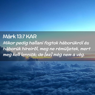 Picture 02 - Márk 13:7 KAR - Mikor pedig hallani fogtok háborúkról és - Bible Verse Picture