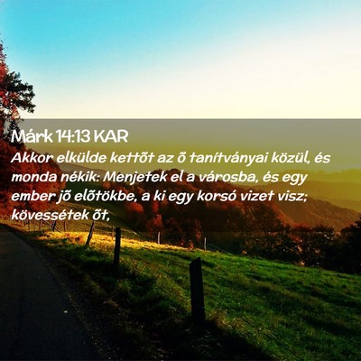 Picture 02 - Márk 14:13 KAR - Akkor elkülde kettõt az õ tanítványai - Bible Verse Picture