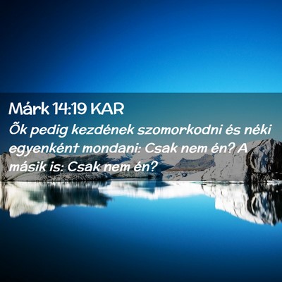 Picture 02 - Márk 14:19 KAR - Õk pedig kezdének szomorkodni és néki - Bible Verse Picture