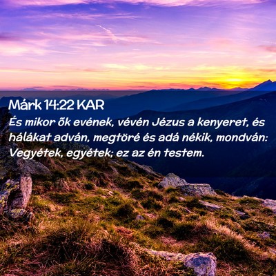 Picture 02 - Márk 14:22 KAR - És mikor õk evének, vévén Jézus a kenyeret, - Bible Verse Picture