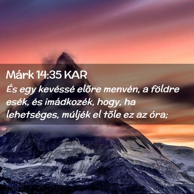 Picture 02 - Márk 14:35 KAR - És egy kevéssé elõre menvén, a földre - Bible Verse Picture