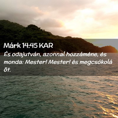 Picture 02 - Márk 14:45 KAR - És odajutván, azonnal hozzáméne, és monda: - Bible Verse Picture