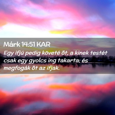 Picture 02 - Márk 14:51 KAR - Egy ifjú pedig követé õt, a kinek testét - Bible Verse Picture