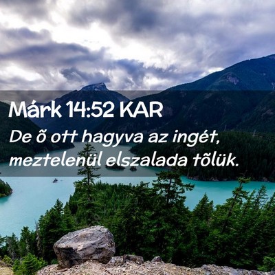Picture 02 - Márk 14:52 KAR - De õ ott hagyva az ingét, meztelenül elszalada - Bible Verse Picture