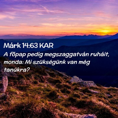 Picture 02 - Márk 14:63 KAR - A fõpap pedig megszaggatván ruháit, monda: Mi - Bible Verse Picture
