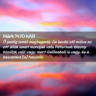 Picture 02 - Márk 14:70 KAR - Õ pedig ismét megtagadá. De kevés idõ múlva - Bible Verse Picture