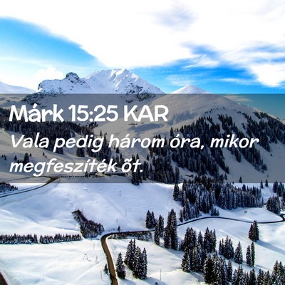 Picture 02 - Márk 15:25 KAR - Vala pedig három óra, mikor megfeszíték - Bible Verse Picture
