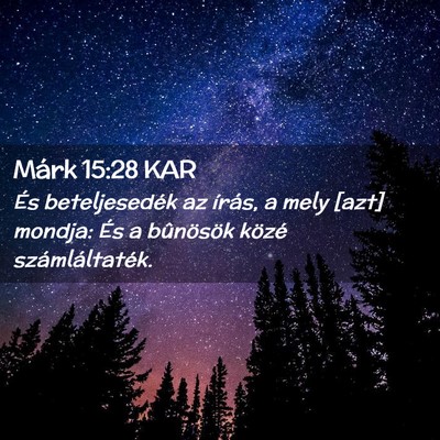 Picture 02 - Márk 15:28 KAR - És beteljesedék az írás, a mely [azt] mondja: - Bible Verse Picture