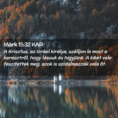 Picture 02 - Márk 15:32 KAR - A Krisztus, az Izráel királya, szálljon le - Bible Verse Picture
