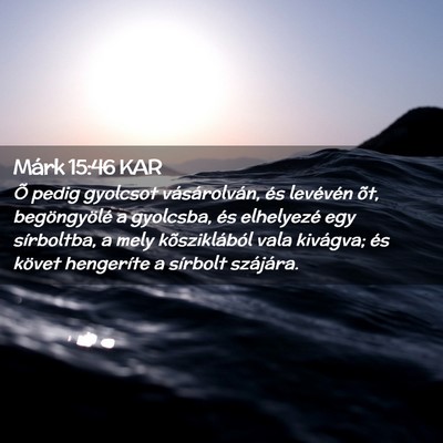 Picture 02 - Márk 15:46 KAR - Õ pedig gyolcsot vásárolván, és levévén - Bible Verse Picture