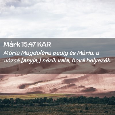Picture 02 - Márk 15:47 KAR - Mária Magdaléna pedig és Mária, a Józsé - Bible Verse Picture