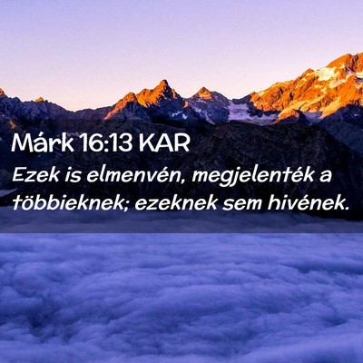 Picture 02 - Márk 16:13 KAR - Ezek is elmenvén, megjelenték a többieknek; - Bible Verse Picture
