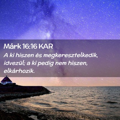 Picture 02 - Márk 16:16 KAR - A ki hiszen és megkeresztelkedik, idvezül; a ki - Bible Verse Picture
