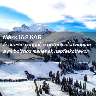 Picture 02 - Márk 16:2 KAR - És korán reggel, a hétnek elsõ napján a - Bible Verse Picture
