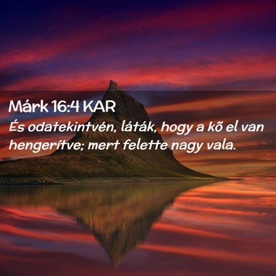 Picture 02 - Márk 16:4 KAR - És odatekintvén, láták, hogy a kõ el van - Bible Verse Picture