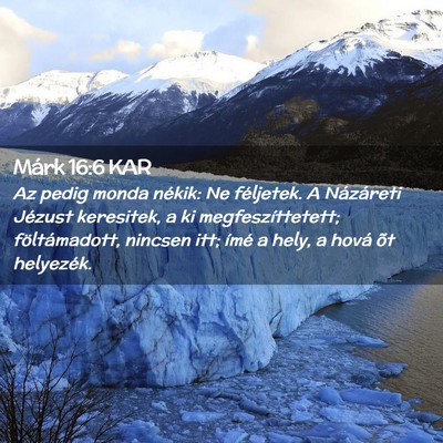 Picture 02 - Márk 16:6 KAR - Az pedig monda nékik: Ne féljetek. A Názáreti - Bible Verse Picture