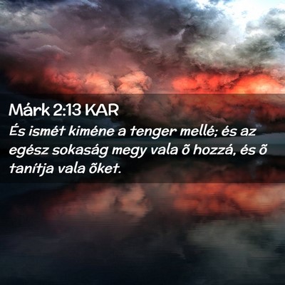 Picture 02 - Márk 2:13 KAR - És ismét kiméne a tenger mellé; és az egész - Bible Verse Picture