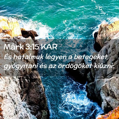 Picture 02 - Márk 3:15 KAR - És hatalmuk legyen a betegeket gyógyítani és - Bible Verse Picture