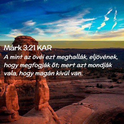 Picture 02 - Márk 3:21 KAR - A mint az övéi ezt meghallák, eljövének, - Bible Verse Picture