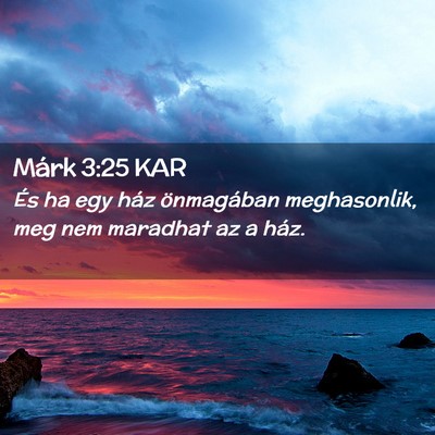 Picture 02 - Márk 3:25 KAR - És ha egy ház önmagában meghasonlik, meg nem - Bible Verse Picture