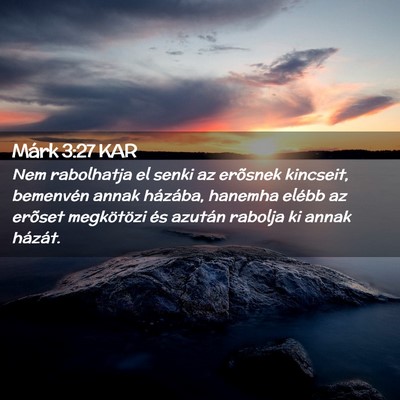 Picture 02 - Márk 3:27 KAR - Nem rabolhatja el senki az erõsnek kincseit, - Bible Verse Picture