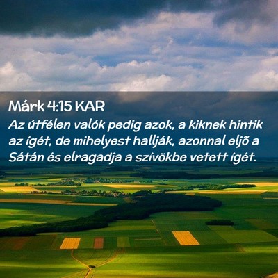 Picture 02 - Márk 4:15 KAR - Az útfélen valók pedig azok, a kiknek hintik - Bible Verse Picture