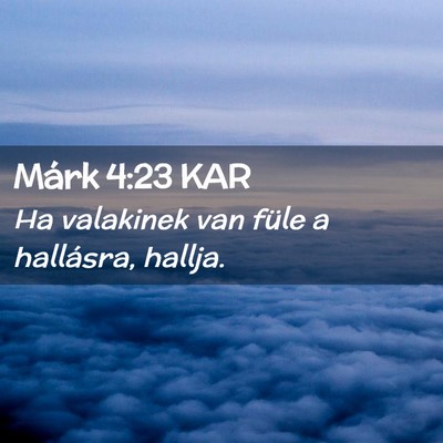 Picture 02 - Márk 4:23 KAR - Ha valakinek van füle a hallásra, - Bible Verse Picture