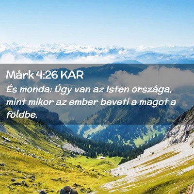 Picture 02 - Márk 4:26 KAR - És monda: Úgy van az Isten országa, mint mikor - Bible Verse Picture