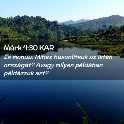 Picture 02 - Márk 4:30 KAR - És monda: Mihez hasonlítsuk az Isten - Bible Verse Picture