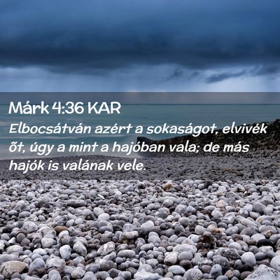 Picture 02 - Márk 4:36 KAR - Elbocsátván azért a sokaságot, elvivék õt, - Bible Verse Picture