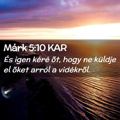 Picture 02 - Márk 5:10 KAR - És igen kéré õt, hogy ne küldje el õket - Bible Verse Picture