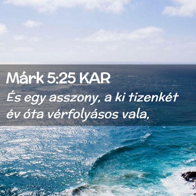Picture 02 - Márk 5:25 KAR - És egy asszony, a ki tizenkét év óta - Bible Verse Picture