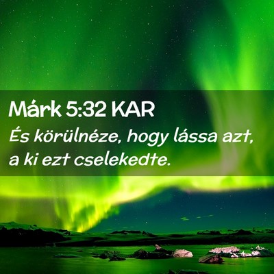 Picture 02 - Márk 5:32 KAR - És körülnéze, hogy lássa azt, a ki ezt - Bible Verse Picture