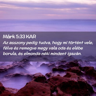 Picture 02 - Márk 5:33 KAR - Az asszony pedig tudva, hogy mi történt vele, - Bible Verse Picture