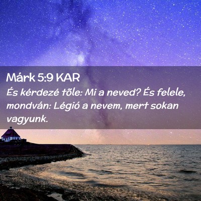Picture 02 - Márk 5:9 KAR - És kérdezé tõle: Mi a neved? És felele, - Bible Verse Picture
