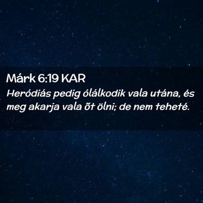 Picture 02 - Márk 6:19 KAR - Heródiás pedig ólálkodik vala utána, és meg - Bible Verse Picture