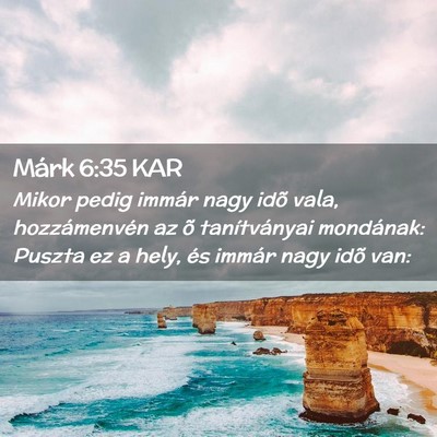 Picture 02 - Márk 6:35 KAR - Mikor pedig immár nagy idõ vala, hozzámenvén - Bible Verse Picture