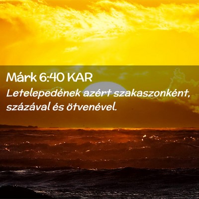 Picture 02 - Márk 6:40 KAR - Letelepedének azért szakaszonként, százával - Bible Verse Picture