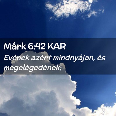 Picture 02 - Márk 6:42 KAR - Evének azért mindnyájan, és - Bible Verse Picture