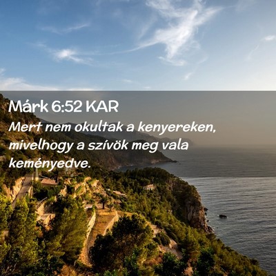 Picture 02 - Márk 6:52 KAR - Mert nem okultak a kenyereken, mivelhogy a - Bible Verse Picture