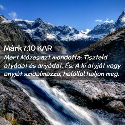 Picture 02 - Márk 7:10 KAR - Mert Mózes azt mondotta: Tiszteld atyádat és - Bible Verse Picture