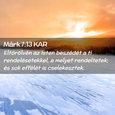 Picture 02 - Márk 7:13 KAR - Eltörölvén az Isten beszédét a ti - Bible Verse Picture