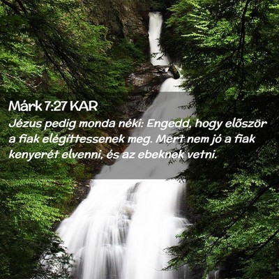 Picture 02 - Márk 7:27 KAR - Jézus pedig monda néki: Engedd, hogy elõször - Bible Verse Picture